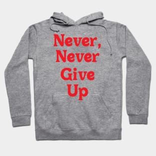 NEVER, NEVER GIVE UP Hoodie